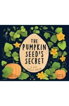 The Pumpkin Seed's Secret: A Life Cycle Poem - Hannah Barnaby