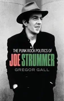 The Punk Rock Politics of Joe Strummer. Radicalism, Resistance and Rebellion, Paperback/Gregor Gall