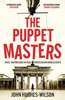 The Puppet Masters. Spies, Traitors and the Real Forces Behind World Events, Paperback/John Hughes-Wilson