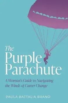 The Purple Parachute: A Woman's Guide to Navigating the Winds of Career Change, Paperback/Paula Brand