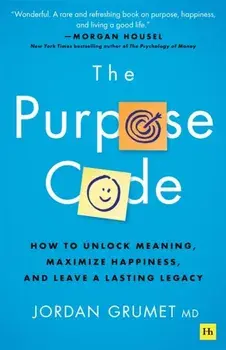 The Purpose Code. How to unlock meaning, maximize happiness, and leave a lasting legacy, Paperback/Jordan Grumet