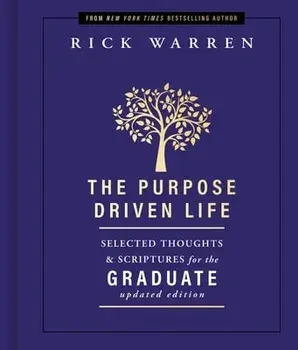 The Purpose Driven Life Selected Thoughts and Scriptures for the Graduate, Hardback/Rick Warren