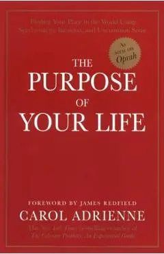 The Purpose of Your Life: Finding Your Place in the World Using Synchronicity, Intuition, and Uncommon Sense - Carol Adrienne
