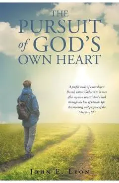 The Pursuit of God's Own Heart - John E. Leon