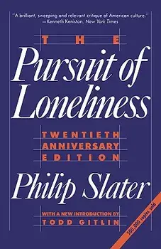 The Pursuit of Loneliness: America's Discontent and the Search for a New Democratic Ideal, Paperback/Phil Slater