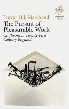 The Pursuit of Pleasurable Work. Craftwork in Twenty-First Century England, Paperback/Trevor H. J. Marchand