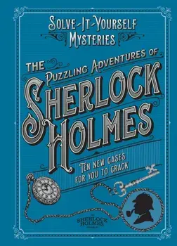 The Puzzling Adventures of Sherlock Holmes. Ten New Cases For You To Crack, Hardback/Tim Dedopulos