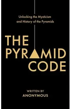 The Pyramid Code- Unlocking the Mysticism and History of the Pyramids - Jason Shurka