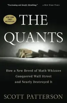 The Quants: How a New Breed of Math Whizzes Conquered Wall Street and Nearly Destroyed It, Paperback/Scott Patterson