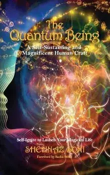 The Quantum Being: A Self-Sustaining and Magnificent Human Craft, Hardcover/Shehnaz Soni