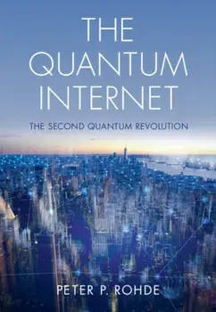 The Quantum Internet. The Second Quantum Revolution, New ed, Hardback/***