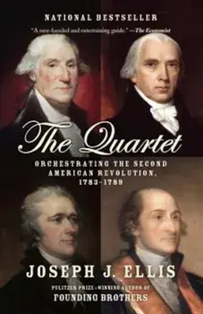 The Quartet: Orchestrating the Second American Revolution, 1783-1789, Paperback/Joseph J. Ellis