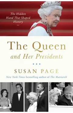 The Queen and Her Presidents: The Hidden Hand That Shaped History - Susan Page