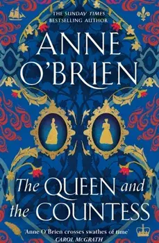 The Queen and the Countess. The spellbinding new historical novel from the Sunday Times bestselling author!, Paperback/Anne O'Brien