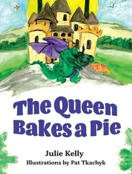 The Queen Bakes A Pie, Hardback/Julie Kelly