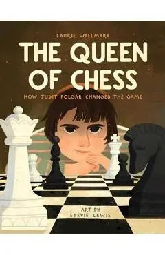 The Queen of Chess: How Judit Polgár Changed the Game - Laurie Wallmark