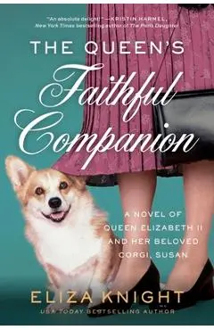 The Queen's Faithful Companion: A Novel of Queen Elizabeth II and Her Beloved Corgi, Susan - Eliza Knight