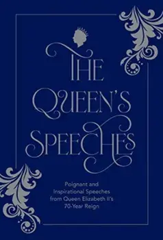 The Queen's Speeches. Poignant and Inspirational Speeches from Queen Elizabeth II's 70-Year Reign, Hardback/Lucy York