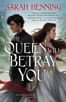 The Queen Will Betray You: The Kingdoms of Sand & Sky Book Two, Paperback/Sarah Henning
