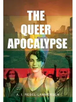 The Queer Apocalypse, Paperback/A. I. Rebel-Lammersen