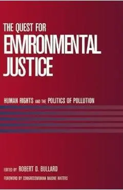 The Quest for Environmental Justice: Human Rights and the Politics of Pollution - Robert D. Bullard