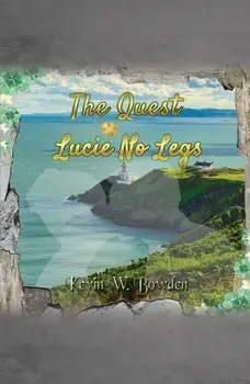The Quest: Lucie No Legs, Paperback/Kevin W Bowden