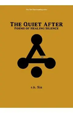 The Quiet After: Poems of Healing Silence - R. H. Sin