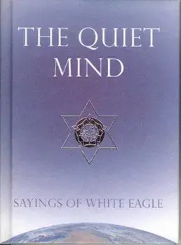 The Quiet Mind: Sayings of White Eagle, Hardcover/White Eagle
