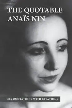 The Quotable Anais Nin: 365 Quotations with Citations, Paperback/Anais Nin