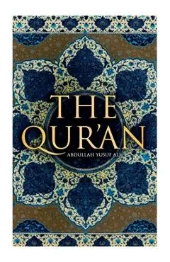 The Qur'an: Abdullah Yusuf Ali - Abdullah Yusuf Ali