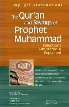 The Qur'an and Sayings of Prophet Muhammad: Selections Annotated & Explained, Paperback/Yusuf Ali