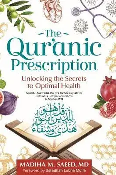 The Qur'anic Prescription: Unlocking the Secrets to Optimal Health, Paperback/Madiha M. Saeed