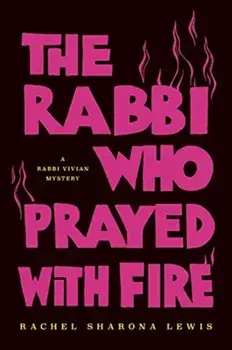 The Rabbi Who Prayed with Fire, Paperback/Rachel Sharona Lewis