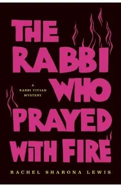 The Rabbi Who Prayed with Fire - Rachel Sharona Lewis
