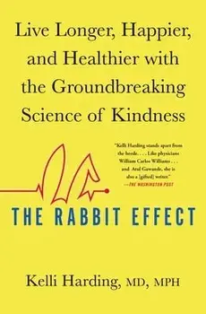 The Rabbit Effect: Live Longer, Happier, and Healthier with the Groundbreaking Science of Kindness, Paperback/Kelli Harding