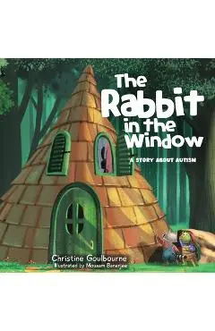 The Rabbit in the Window: A Story About Autism - Christine Goulbourne