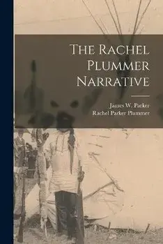 The Rachel Plummer Narrative, Paperback/James W. 1797-1865 Parker