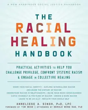 The Racial Healing Handbook: Practical Activities to Help You Challenge Privilege, Confront Systemic Racism, and Engage in Collective Healing, Paperback/Anneliese A. Singh