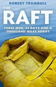 The Raft: Three Men, 34 Days, and a Thousand Miles Adrift, Paperback/Robert Trumbull
