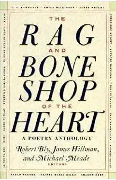 The Rag and Bone Shop of the Heart: Poetry Anthology, a - Robert Bly