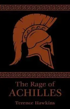 The Rage of Achilles - Terence Hawkins