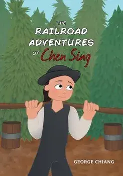 The Railroad Adventures of Chen Sing, Paperback/George Chiang