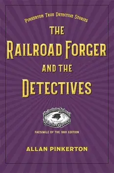 The Railroad Forger and the Detectives, Paperback/Allan Pinkerton