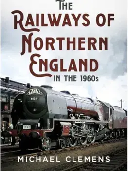 The Railways of Northern England in the 1960s, Paperback/Michael Clemens