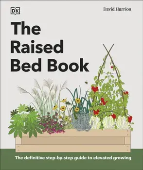 The Raised Bed Book. Get the Most from Your Raised Bed, Every Step of the Way, Hardback/DK