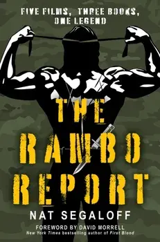 The Rambo Report. Five Films, Three Books, One Legend, Hardback/Nat Segaloff