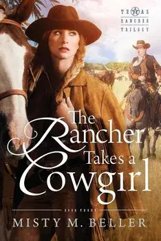 The Rancher Takes a Cowgirl, Paperback/Misty M. Beller