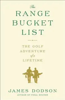 The Range Bucket List: The Golf Adventure of a Lifetime, Paperback/James Dodson