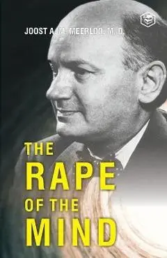 The Rape of the Mind - Joost Abraham Maurits Meerloo