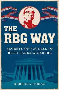 The Rbg Way: Secrets of Success of Ruth Bader Ginsburg, Hardcover/Rebecca Gibian